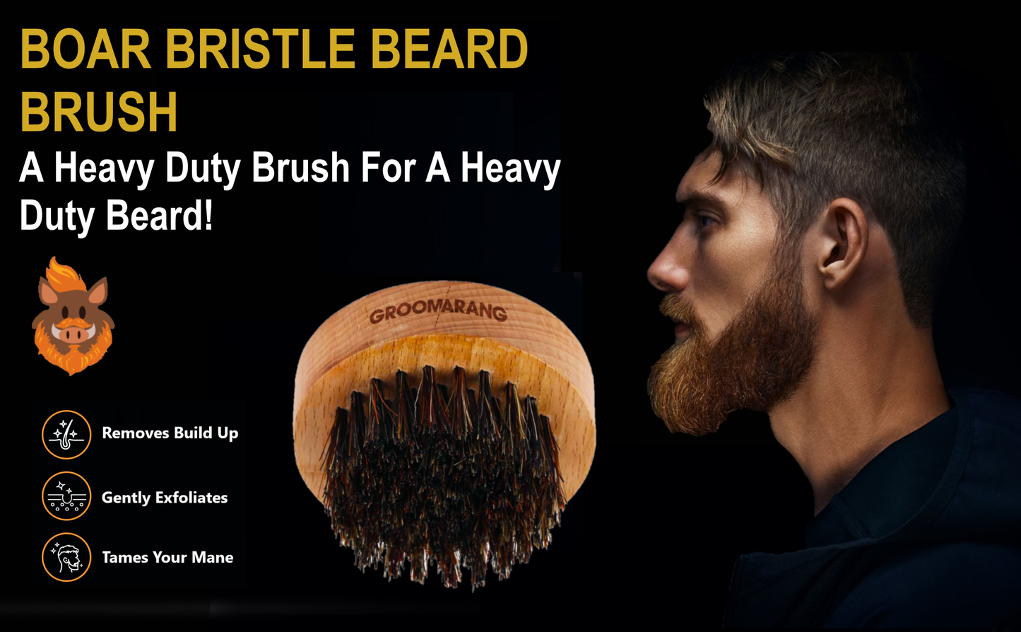 Boar Bristle Beard Brush yellow text A heavy duty brush for a heavy duty beard white text picture of a cartoon beard image of Groomarang Beard Brush side umage of male with beard